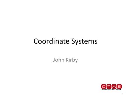 Coordinate Systems John Kirby.