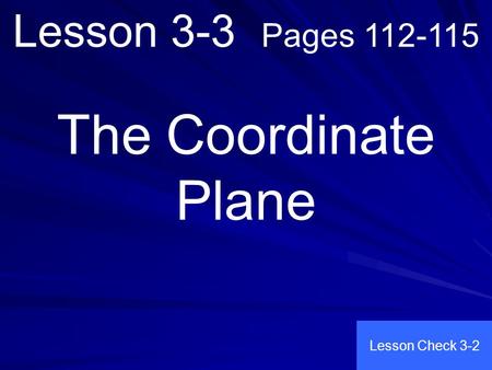 Lesson 3-3 Pages 112-115 The Coordinate Plane Lesson Check 3-2.