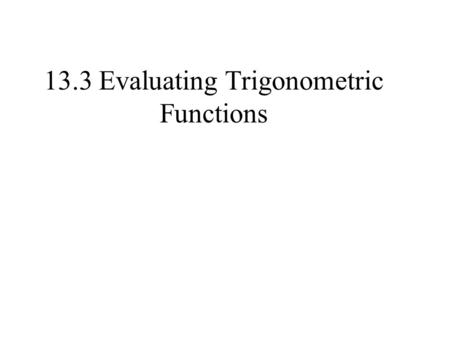 13.3 Evaluating Trigonometric Functions