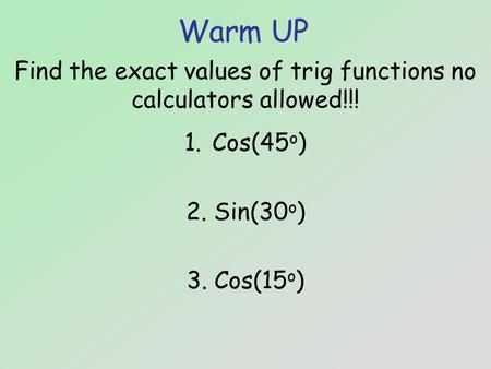 Find the exact values of trig functions no calculators allowed!!!