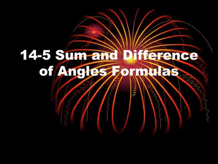 14-5 Sum and Difference of Angles Formulas. The Formulas.