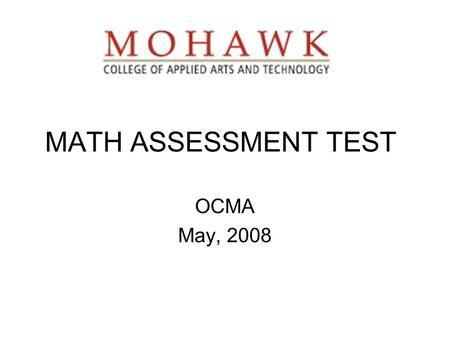 MATH ASSESSMENT TEST OCMA May, 2008. HISTORY OF MAT Test originally developed in late 60’s.