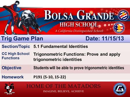 Section/Topic5.1 Fundamental Identities CC High School Functions Trigonometric Functions: Prove and apply trigonometric identities Objective Students will.
