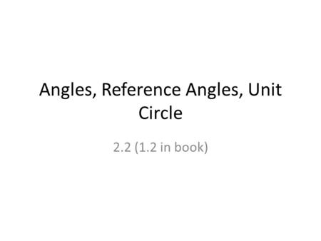 Angles, Reference Angles, Unit Circle