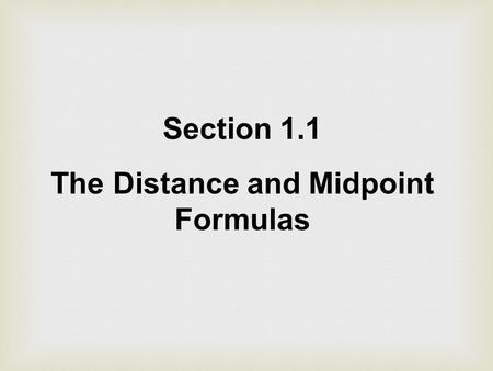 Section 1.1 The Distance and Midpoint Formulas. x axis y axis origin Rectangular or Cartesian Coordinate System.