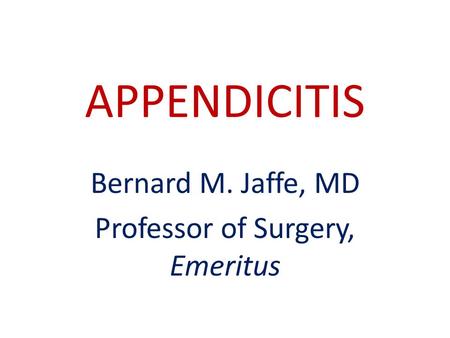 Bernard M. Jaffe, MD Professor of Surgery, Emeritus