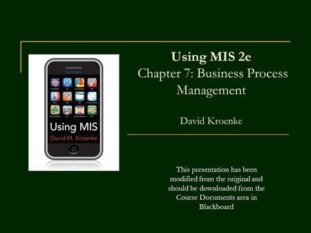 Using MIS 2e Chapter 7: Business Process Management David Kroenke