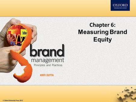 Chapter 6: Measuring Brand Equity. Contents Need for measuring brand equity Methods of measuring brand equity Financial measures Customer based measures.