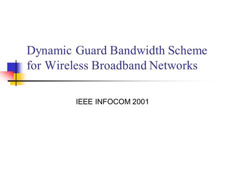Dynamic Guard Bandwidth Scheme for Wireless Broadband Networks IEEE INFOCOM 2001.
