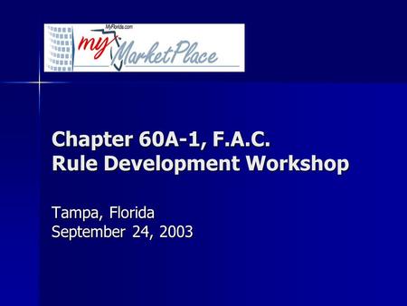 Chapter 60A-1, F.A.C. Rule Development Workshop Tampa, Florida September 24, 2003.