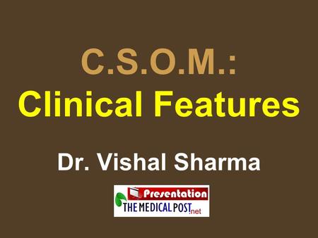 C.S.O.M.: Clinical Features