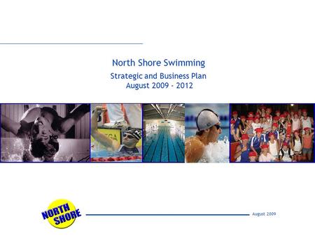 August 2009 North Shore Swimming Strategic and Business Plan August 2009 - 2012.