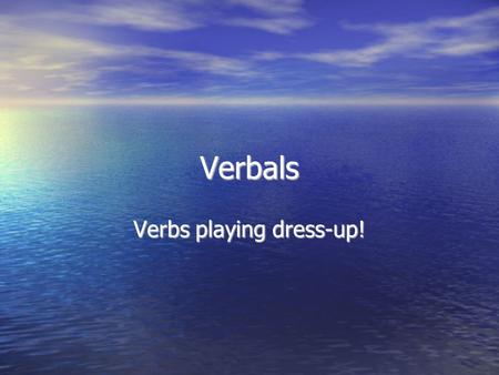 Verbals Verbs playing dress-up!. Once upon a time, there was a verb named Swim! Hi! My name is “Swim”.