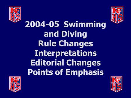 2004-05 Swimming and Diving Rule Changes Interpretations Editorial Changes Points of Emphasis.