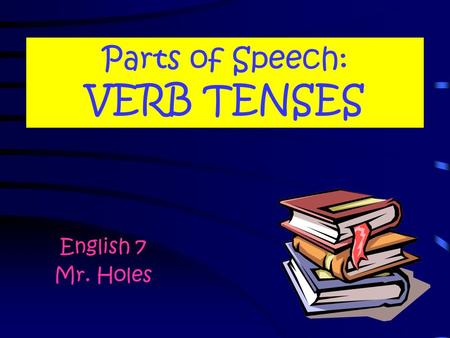 Parts of Speech: VERB TENSES