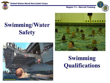 United States Naval Sea Cadet Corps Region 7-1 – Recruit Training Swimming Qualifications Swimming/Water Safety.