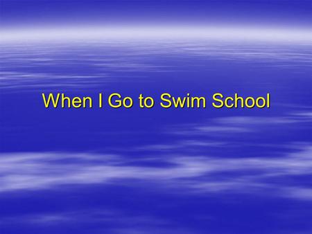 When I Go to Swim School. First, we get in the car and drive to Swim School.