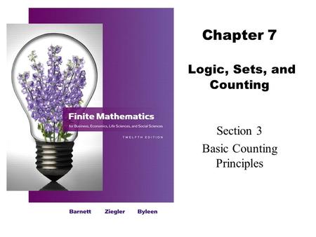 Chapter 7 Logic, Sets, and Counting Section 3 Basic Counting Principles.