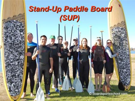 Stand-Up Paddle Board (SUP) Stand-Up Paddle Board (SUP) © Boardsportsschool.com.
