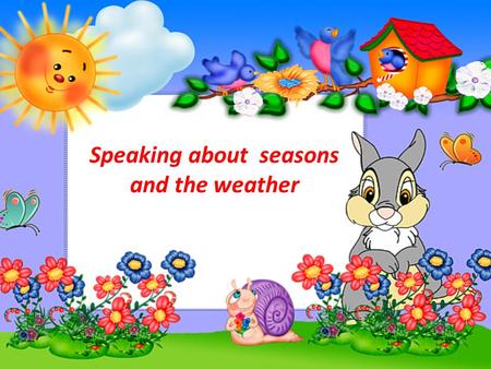 Speaking about seasons and the weather