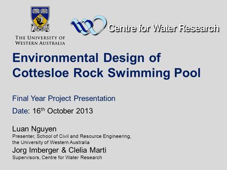Environmental Design of Cottesloe Rock Swimming Pool Final Year Project Presentation Date: 16th October 2013 Luan Nguyen Presenter, School of Civil.