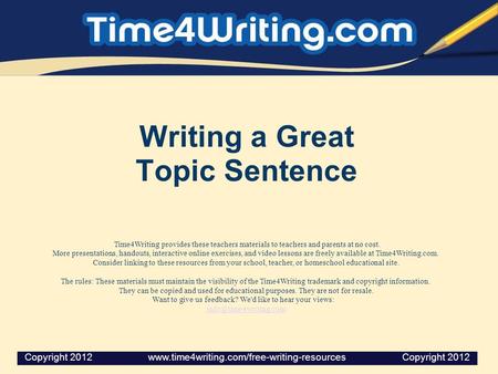 Writing a Great Topic Sentence Time4Writing provides these teachers materials to teachers and parents at no cost. More presentations, handouts, interactive.