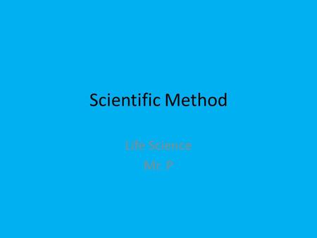 Scientific Method Life Science Mr. P.