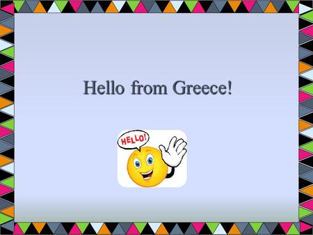 Hello from Greece!. Hello Polish kids! Let us tell you a few things about us!