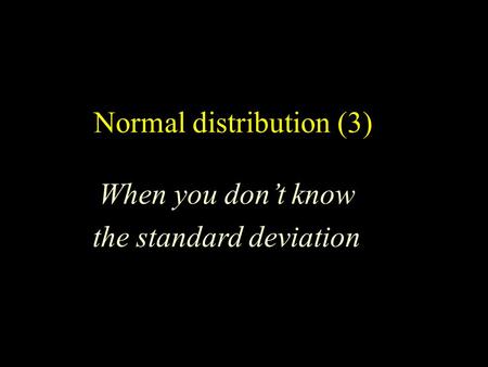 Normal distribution (3) When you don’t know the standard deviation.