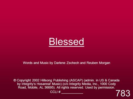 Blessed Words and Music by Darlene Zschech and Reuben Morgan © Copyright 2002 Hillsong Publishing (ASCAP) (admin. in US & Canada by Integrity’s Hosanna!