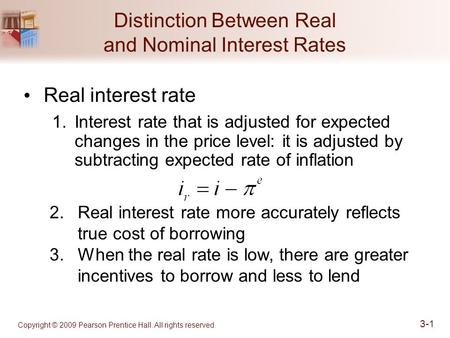 Copyright © 2009 Pearson Prentice Hall. All rights reserved. 3-1 Distinction Between Real and Nominal Interest Rates Real interest rate 1.Interest rate.