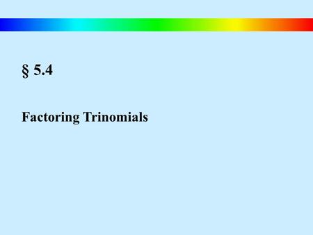 § 5.4 Factoring Trinomials. Blitzer, Intermediate Algebra, 4e – Slide #42 Factoring Trinomials A Strategy for Factoring T 1) Enter x as the first term.