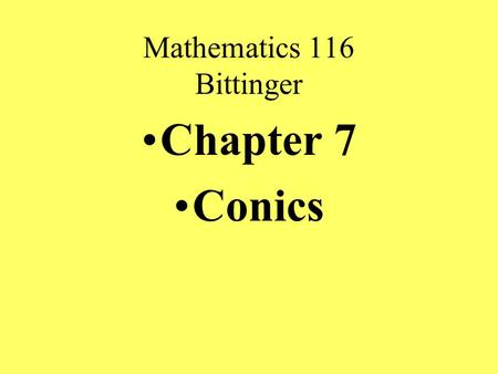 Mathematics 116 Bittinger Chapter 7 Conics. Mathematics 116 Conics A conic is the intersection of a plane an a double- napped cone.