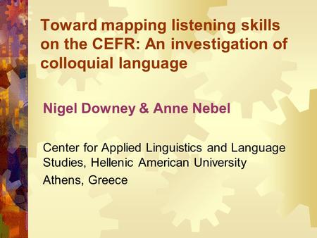 Toward mapping listening skills on the CEFR: An investigation of colloquial language Nigel Downey & Anne Nebel Center for Applied Linguistics and Language.