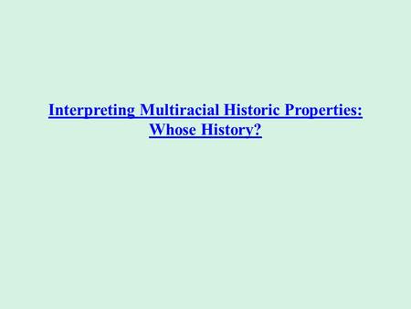 Interpreting Multiracial Historic Properties: Whose History?