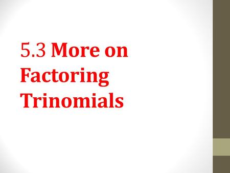 5.3 More on Factoring Trinomials. Trinomials such as 2x 2 + 7x + 6, in which the coefficient of the squared term is not 1, are factored with extensions.