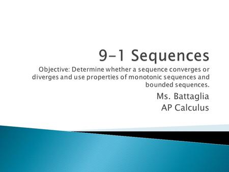 Ms. Battaglia AP Calculus. a) The terms of the sequence {a n } = {3 + (-1) n } are a) The terms of the sequence {b n } = are.