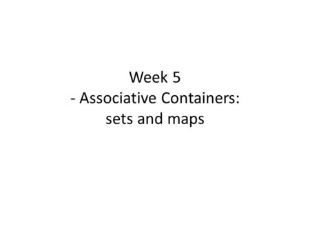 Week 5 - Associative Containers: sets and maps. 2 2 Main Index Main Index Content s Content s Container Types Sequence Containers Adapter Containers Associative.