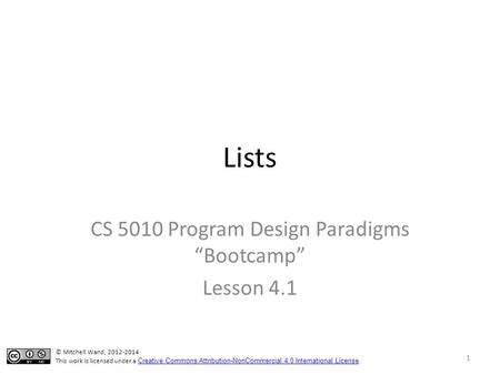 Lists CS 5010 Program Design Paradigms “Bootcamp” Lesson 4.1 TexPoint fonts used in EMF. Read the TexPoint manual before you delete this box.: AAA 1 ©