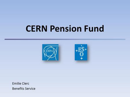 CERN Pension Fund Emilie Clerc Benefits Service. 1 Summary 1)The Fund Introduction Who for? / What for? Resources 2) Benefits Retirement Disability Surviving.