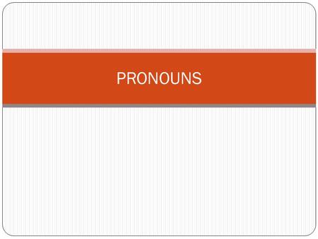 PRONOUNS. Reflexive Pronouns Refer the subject and functions as a complement or an object of a preposition They reflect back to the subject Examples: