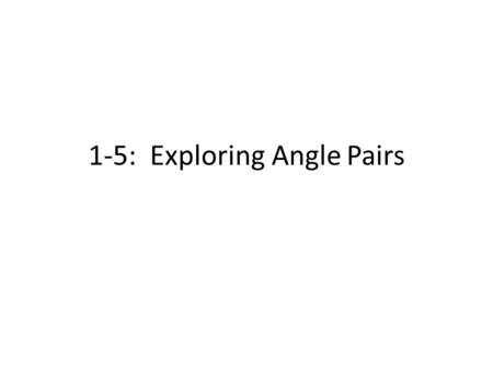 1-5: Exploring Angle Pairs