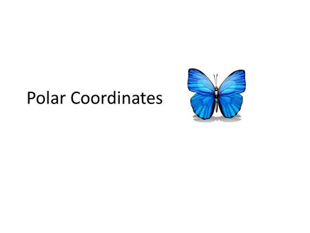 Polar Coordinates. Butterflies are among the most celebrated of all insects. Their symmetry can be explored with trigonometric functions and a system.
