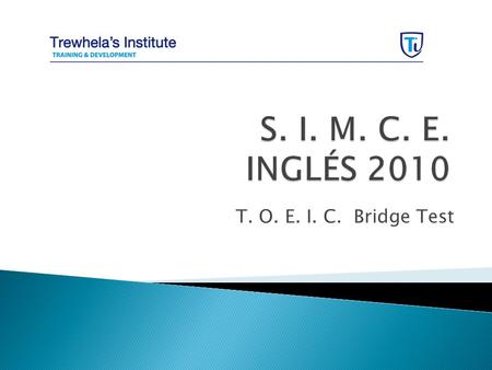 T. O. E. I. C. Bridge Test. Special features :  designed for beginning and lower-intermediate level students whose native language is not English. 