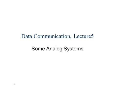 1 Helsinki University of Technology,Communications Laboratory, Timo O. Korhonen Data Communication, Lecture5 Some Analog Systems.