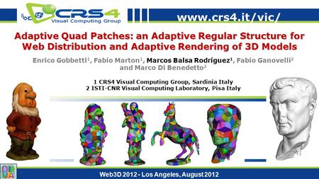 Www.crs4.it/vic/ Web3D 2012 - Los Angeles, August 2012 Adaptive Quad Patches: an Adaptive Regular Structure for Web Distribution and Adaptive Rendering.