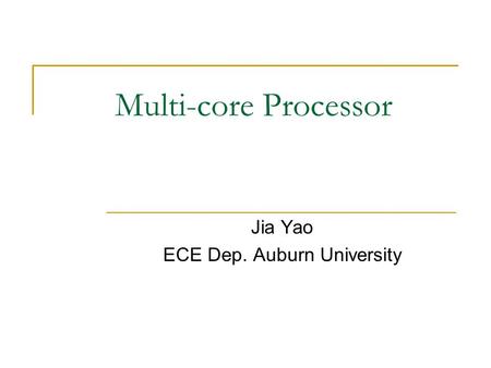 Multi-core Processor Jia Yao ECE Dep. Auburn University.