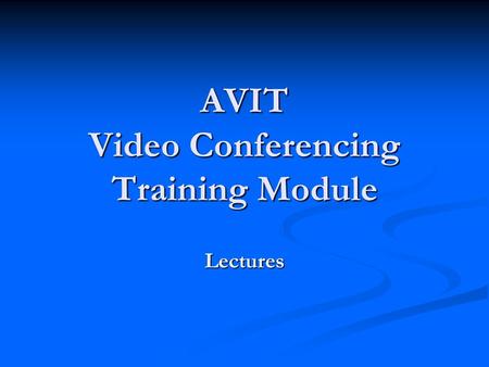 AVIT Video Conferencing Training Module Lectures.