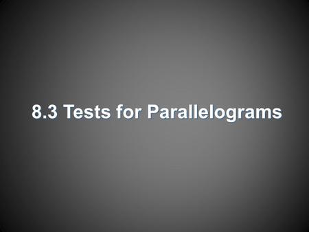 8.3 Tests for Parallelograms