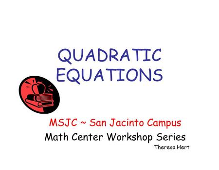 QUADRATIC EQUATIONS MSJC ~ San Jacinto Campus